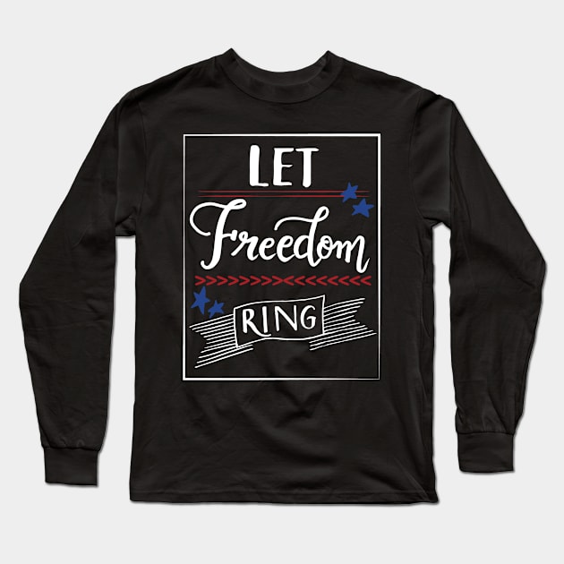 Let Freedom ring - July 4th independence day Long Sleeve T-Shirt by papillon